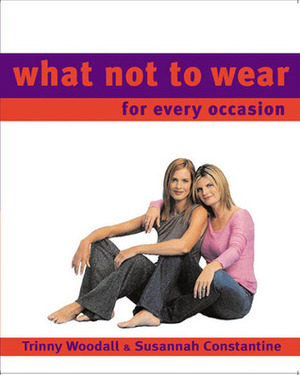 What Not To Wear for Every Occasion by Susannah Constantine, Trinny Woodall