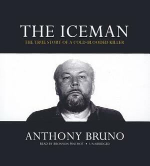 The Iceman: The True Story of a Cold-Blooded Killer by Anthony Bruno
