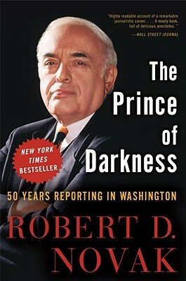 The Prince of Darkness: 50 Years Reporting in Washington by Robert D. Novak