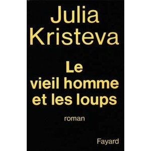 Le Vieil Homme Et Les Loups by Julia Kristeva