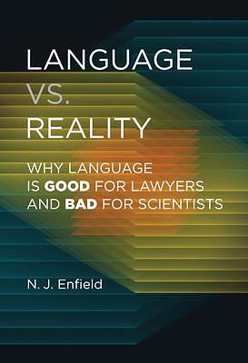 Language vs. Reality: Why Language Is Good for Lawyers and Bad for Scientists by N.J. Enfield, N.J. Enfield