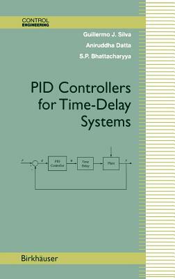 Pid Controllers for Time-Delay Systems by Shankar P. Bhattacharyya, Aniruddha Datta, Guillermo J. Silva