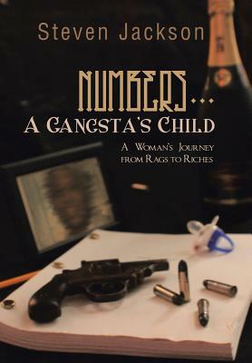 Numbers... a Gangsta's Child: A Woman's Journey from Rags to Riches by Steven Jackson