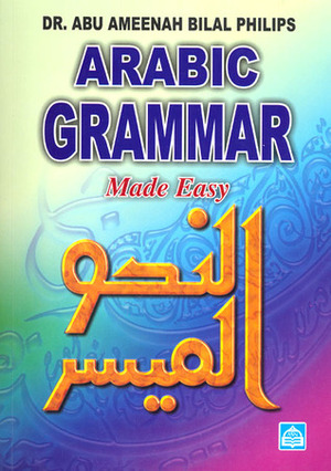 Arabic Grammar Made Easy: Book 1 by Abu Ameenah Bilal Philips