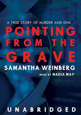 Pointing from the Grave: A True Story of Murder and DNA by Samantha Weinberg