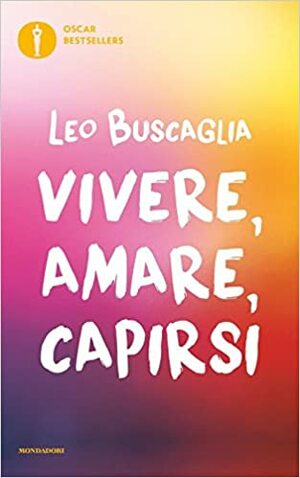 Vivere, amare, capirsi by Leo F. Buscaglia