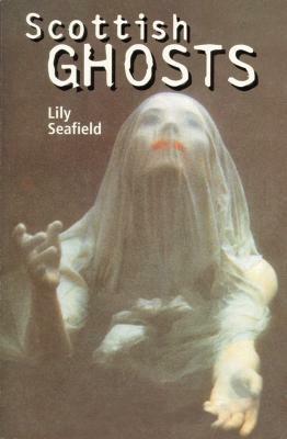 Scottish Ghosts by Lily Seafield