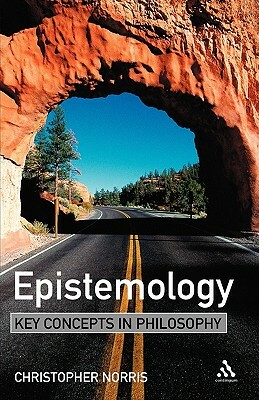 Epistemology: Key Concepts in Philosophy by Christopher Norris