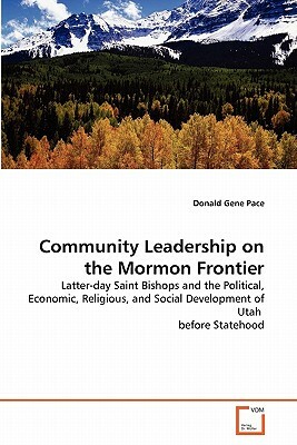 Community Leadership on the Mormon Frontier by Donald Gene Pace