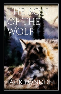 The Son of the Wolf Illustrated by Jack London