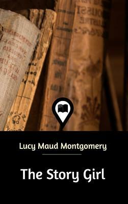 The Story Girl by L.M. Montgomery