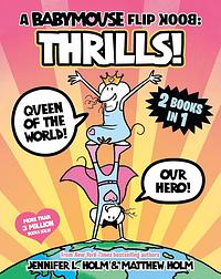 A Babymouse Flip Book: THRILLS! (Queen of the World + Our Hero): (A Graphic Novel) by Jennifer L. Holm