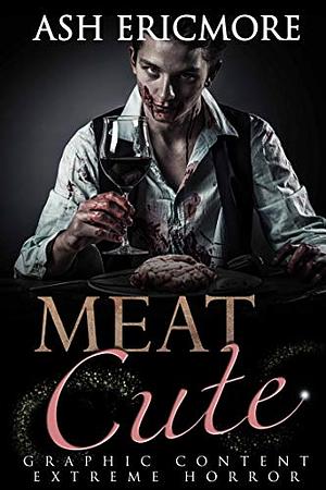 Meat Cute by Ash Ericmore