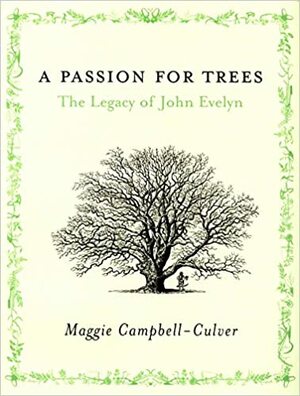 A Passion For Trees: The Legacy Of John Evelyn by Maggie Campbell-Culver