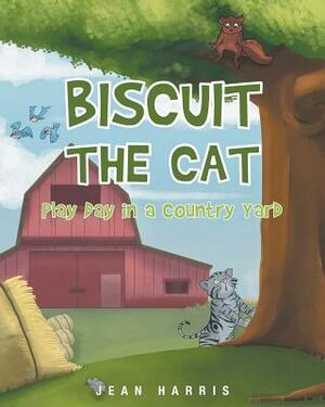 Biscuit the Cat: Play Day in a Country Yard by Jean Harris