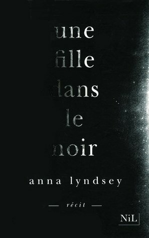 Une fille dans le noir by Anna Lyndsey