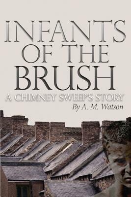 Infants of the Brush: A Chimney Sweep's Story by A. M. Watson