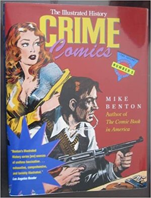 Crime Comics: The Illustrated History by Mike Benton
