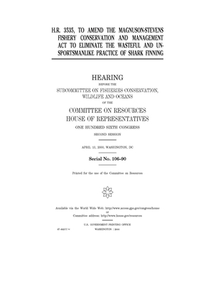 H.R. 3535, to amend the Magnuson-Stevens Fishery Conservation and Management Act to eliminate the wasteful and unsportsmanlike practice of shark finni by Committee on Resources (house), United States Congress, United States House of Representatives