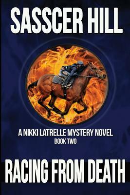Racing From Death: A Nikki Latrelle Mystery by Sasscer Hill
