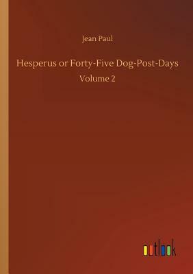 Hesperus or Forty-Five Dog-Post-Days by Jean Paul