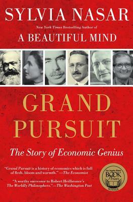 Grand Pursuit: The Story of Economic Genius by Sylvia Nasar