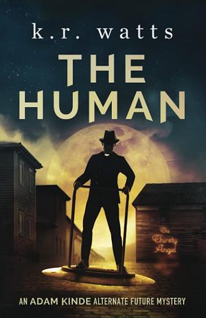 The Human (ADAM KINDE Alternate Future Mysteries #1) by K.R. Watts