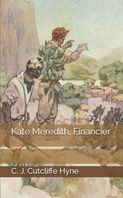 Kate Meredith, Financier by C. J. Cutcliffe Hyne