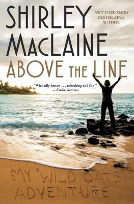 Above the Line: My Wild Oats Adventure by Shirley MacLaine