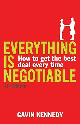 Everything Is Negotiable: How to Get the Best Deal Every Time by Gavin Kennedy