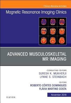 Advanced Musculoskeletal MR Imaging, an Issue of Magnetic Resonance Imaging Clinics of North America, Volume 26-4 by Flavia Costa, Roberto Domingues