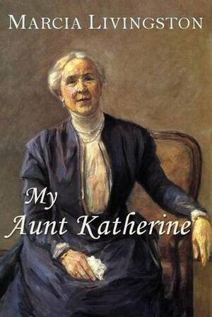 My Aunt Katherine by Marcia Livingston