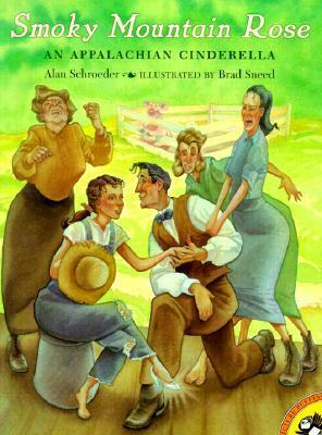 Smoky Mountain Rose: An Appalachian Cinderella by Alan Schroeder, Brad Sneed