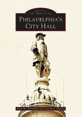 Philadelphia's City Hall by George J. Holmes, Allen M. Hornblum