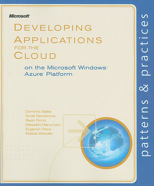 Developing Applications for the Cloud on the Microsoft® Windows Azure� Platform by Ryan Dunn, Scott Densmore, Matias Woloski, Eugenio Pace, Dominic Betts, Masashi Narumoto