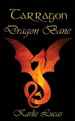 Tarragon: Dragon Bane by Karlie M. Lucas