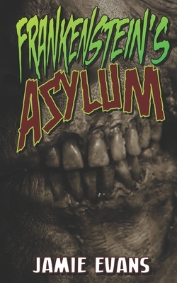 Frankenstein's Asylum by Jamie Evans