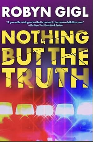 Nothing but the Truth by Robyn Gigl