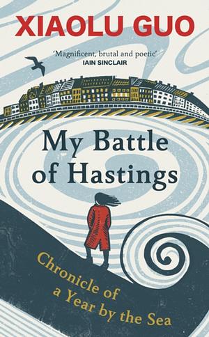 My Battle of Hastings by Xiaolu Guo