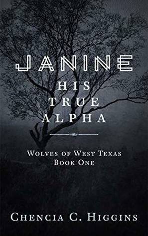 Janine: His True Alpha by Chencia C. Higgins