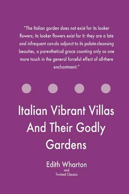 Italian Vibrant Villas And Their Godly Gardens by Twisted Classics, Edith Wharton