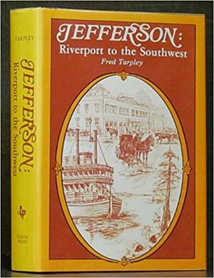 Jefferson: Riverport to the Southwest by Fred Tarpley