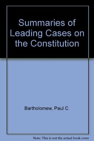 Summaries Of Leading Cases On The Constitution by Joseph F. Menez, Paul C. Bartholomew