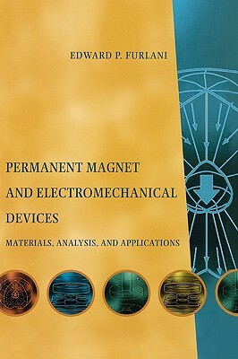 Permanent Magnet and Electromechanical Devices: Materials, Analysis, and Applications by Edward P. Furlani