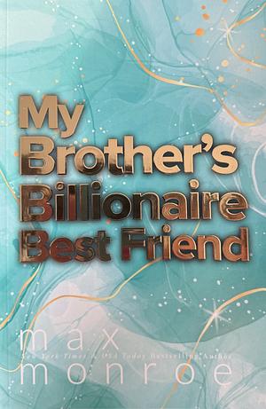My Brother's Billionaire Best Friend by Max Monroe