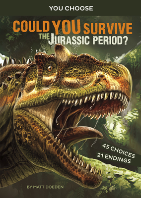 Could You Survive the Jurassic Period?: An Interactive Prehistoric Adventure by Matt Doeden