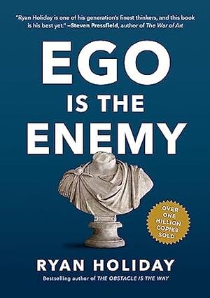 Ego is the Enemy: The Fight to Master Our Greatest Opponent by Ryan Holiday