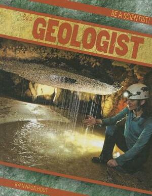 Be a Geologist by Ryan Nagelhout