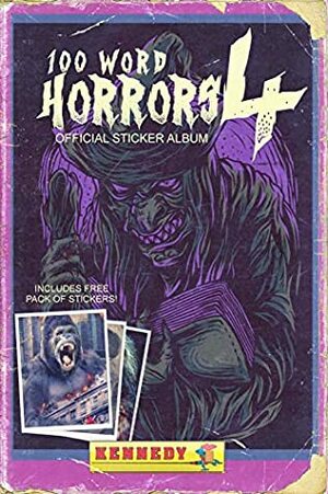 100 Word Horrors 4 by Steve Stred, David Owain Hughes, Kevin J. Kennedy, Evans Light, Chad Lutzke, Jason Parent, John Boden, Ross Jeffery, Lee Mountford, Adam Light, Eric J. Guignard, Tristan Drue Rogers, Andrew Lennon, J.C. Michael