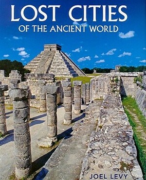 Lost Cities: Of the Ancient World by Joel Levy